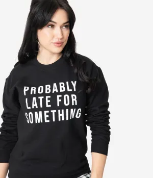 Probably Late For Something Sweatshirt